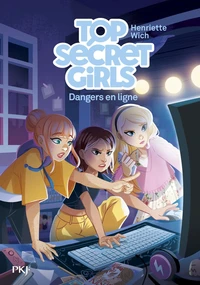 Top Secret Girls - Tome 03 : Dangers en ligne - Enquêtes, collège, amitié - Roman jeunesse dès 9 ans