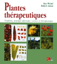 Plantes Therapeutiques. Tradition, Pratique Officinale, Science Et Therapeutique, Correspond A La 3eme Edition Allemande