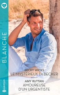 Le mystérieux Dr Becker ; Amoureuse d'un urgentiste