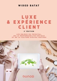 Wided Batat - Luxe et expérience client - Les enjeux du phygital, de la responsabilité sociale et de la culture Digital Natives.