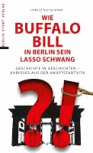 Wie Buffalo Bill in Berlin sein Lasso schwang - Geschichte in Geschichten - Kurioses aus der Hauptstadtvita.
