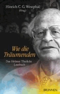 Wie die Träumenden - Das Helmut Thielicke-Lesebuch.
