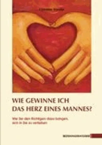 Wie gewinne ich das Herz eines Mannes?