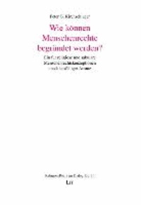 Wie können Menschenrechte begründet werden? - Ein für religiöse und säkulare Menschenrechtskonzeptionen anschlussfähiger Ansatz.