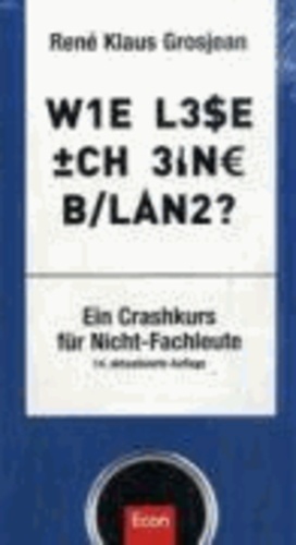 Wie lese ich eine Bilanz - Ein Crash-Kurs für Nicht-Fachleute.