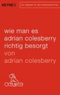Wie man es Adrian Colesberry richtig besorgt - Ein Ratgeber für die interessierte Frau.