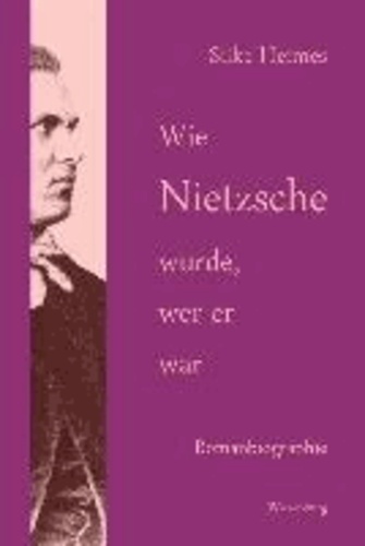 Wie Nietzsche wurde, wer er war - Romanbiographie.