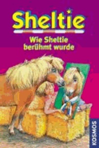 Wie Sheltie berühmt wurde - Sheltie - Das kleine Pony mit dem grossen Herz.