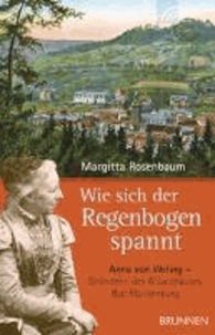 Wie sich der Regenbogen spannt - Anna von Weling - Gründerin des Allianzhauses Bad Blankenburg.