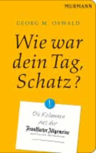 Wie war Dein Tag, Schatz? - Die Kolumnen aus der FAZ.