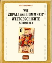 Wie Zufall und Dummheit Weltgeschichte schrieben
