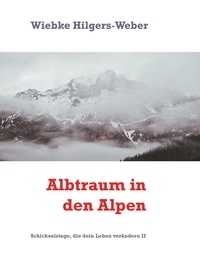 Wiebke Hilgers-Weber - Albtraum in den Alpen - Schicksalstage, die dein Leben verändern II.