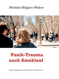 Wiebke Hilgers-Weber - Panik-Trauma nach Amoklauf - Schicksalstage, die dein Leben verändern II.