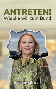 Wiebke Köhler - Antreten! - Wiebke will zum Bund.