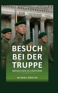Wiebke Köhler - Besuch bei der Truppe - Menschen in Uniform.