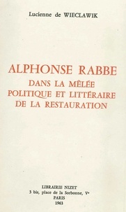 Wieclawik lucienne De - Alphonse Rabbe dans la mêlée politique et littéraire de la Restauration.