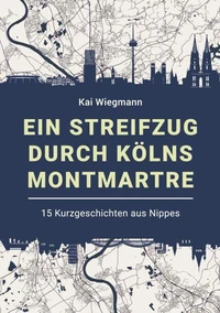 Ein Streifzug durch Kölns Montmartre
