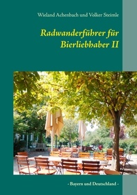 Wieland Achenbach et Volker Steimle - Radwanderführer für Bierliebhaber II - - Bayern und Deutschland -.