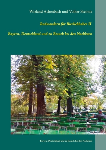 Radwanderführer für Bierliebhaber II. - Bayern, Deutschland und  zu Besuch bei den Nachbarn
