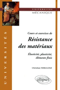 Cours Et Exercices De Resistance Des Materiaux. Elasticite, Plasticite, Elements Finis