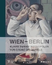 Wien Berlin. Kunst zweier Metropolen