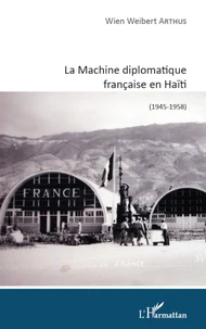La Machine diplomatique française en Haïti (1945-1958)