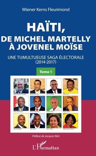 Haïti, de Michel Martelly à Jovenel Moïse. Tome 1, Une tumultueuse saga électorale (2014-2017)