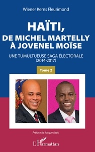 Wiener Kerns Fleurimond - Haïti, de Michel Martelly à Jovenel Moïse - Tome 2, Une tumultueuse saga électorale (2014-2017).