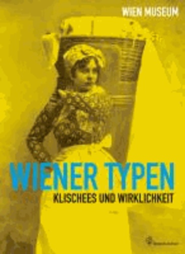 Wolfgang Kos - Wiener Typen - Klischees und Wirklichkeit.