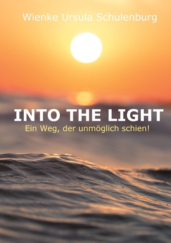 Into The Light. Ein Weg, der unmöglich schien
