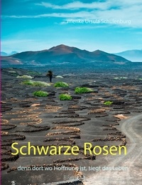 Wienke Ursula Schulenburg - Schwarze Rosen - Denn dort wo Hoffnung ist, siegt das Leben.