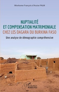 Wierkome François d'Assise Palm - Nuptialité et compensation matrimoniale chez les Dagara du Burkina Faso - Une analyse de démographie compréhensive.