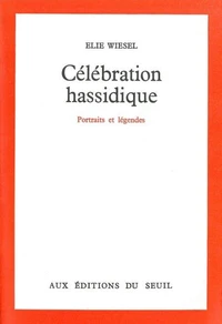 Celebration Hassidique. Portraits Et Legendes