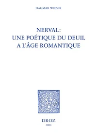 Nerval : une poétique du deuil à l'âge romantique