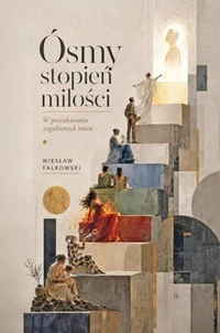 Ósmy stopień miłości. W poszukiwaniu zagubionych imion