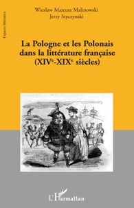 Wieslaw Mateusz Malinowski et Jerzy Styczynski - La Pologne et les Polonais dans la littérature française (XIVe-XIXe siècles).
