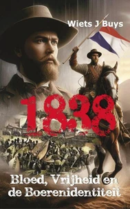1838 – Bloed, Vrijheid en de Boerenidentiteit