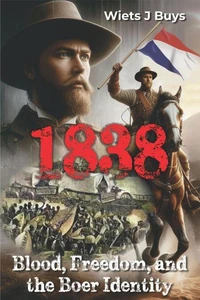 1838 - Blood, Freedom, and the Boer Identity