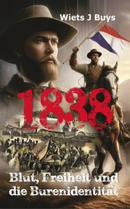 1838: Blut, Freiheit und die Burenidentität