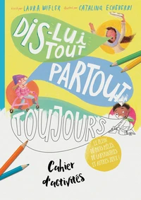 Dis-lui tout, partout, toujours