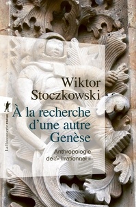Wiktor Stoczkowski - A la recherche d'une autre Genèse - Anthropologie de l'"irrationnel".