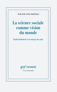 La science sociale comme vision du monde - Emile Durkheim et le mirage du salut.pdf
