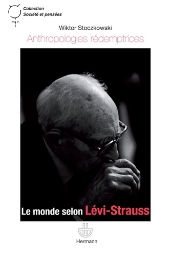 Wiktor Stoczowski - Anthropologies rédemptrices - Le monde selon Lévi-Strauss.