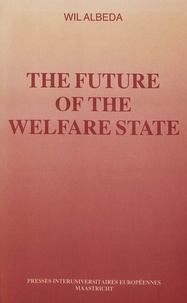 Wil Abeda - The Future of the Welfare State- Vol. I - Proceedings of a Conference organised by the European Centre for Work and Society.