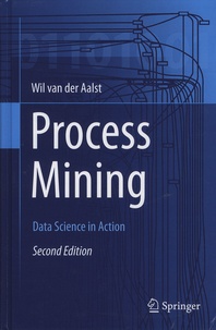 Wil van der Aalst - Process Mining - Data Science in Action.