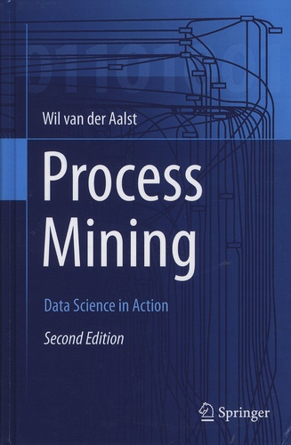 Wil van der Aalst - Process Mining - Data Science in Action.
