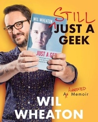 Wil Wheaton - Still Just a Geek - An Annotated Memoir.
