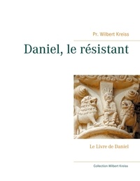 Wilbert Kreiss - Daniel, le résistant - Le Livre de Daniel.