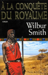 Wilbur Smith - À la conquête du royaume.
