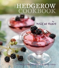  Wild at Heart - The Hedgerow Cookbook.